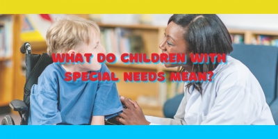 What Do Children With Special Needs Mean?