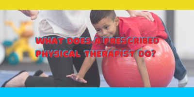 What Can A Pediatric Physical Therapist Do for Your Child?