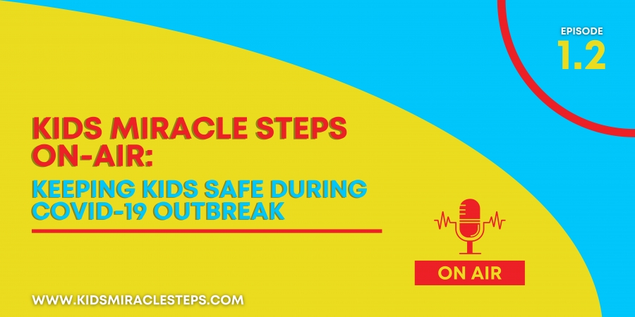 Kids Miracle Steps On-Air 1.2: Keeping Kids Safe During COVID-19 Outbreak