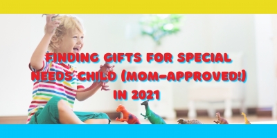 Finding Gifts For Special Needs Child (Mom-Approved!) in 2021 